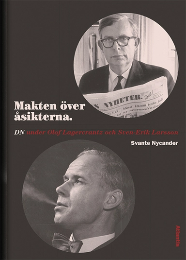 Makten över åsikterna : DN under Olof Lagercrantz och Sven-Erik Larsson