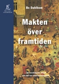 Makten över framtiden - om revolutioner, teknik och det nya marknadssamhället; Bo Dahlbom; 2003