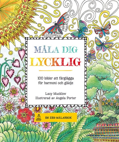 Måla dig lycklig : 100 bilder att färglägga för harmoni och glädje; Lacy Mucklow; 2016