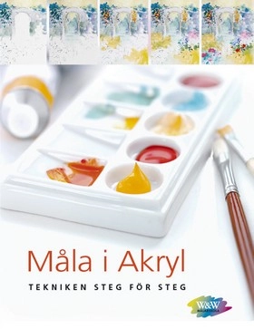 Måla i akryl : tekniken steg för steg; Phyllis McDowell; 2007