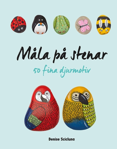 Måla på stenar: 50 fina djurmotiv; Denise Scicluna; 2019