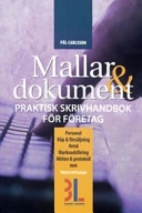 Mallar & dokument : praktisk skrivhandbok för företag : [personal, köp & försäljning, avtal, marknadsföring, möten & protokoll mm]; Pål Carlsson; 2005