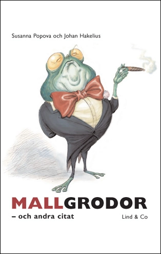 Mallgrodor och andra citat; Susanna Popova, Johan Hakelius; 2003