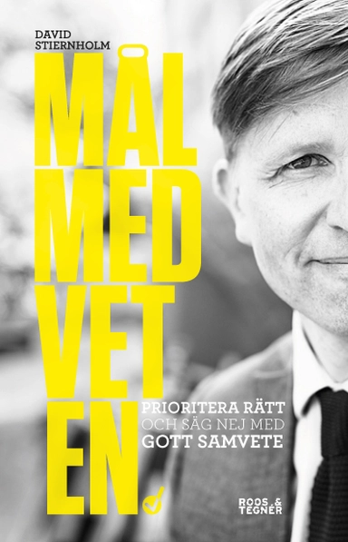 Målmedveten : prioritera rätt och säg nej med gott samvete; David Stiernholm; 2015