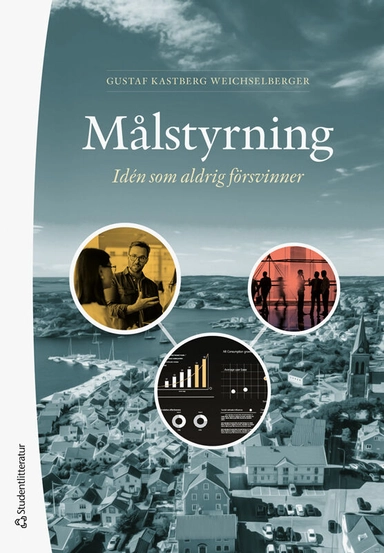 Målstyrning : idén som aldrig försvinner; Gustaf Kastberg Weichselberger; 2026