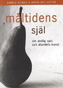 Måltidens själ : Om andlig spis och ätandets konst; Donald Altman; 2001