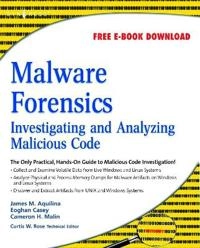 Malware forensics : investigating and analyzing malicious code; James M. Aquilina; 2008
