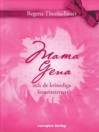 Mama Gena och de kvinnliga konstarterna; Thomashauer Regena; 2008