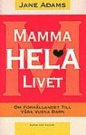 Mamma hela livet : Om förhållandet till våra vuxna barn; Jane Adams; 1997