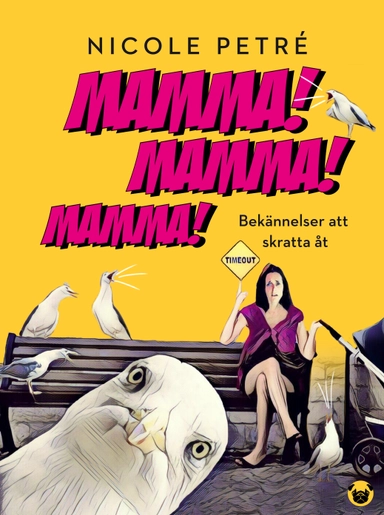 Mamma! Mamma! Mamma! : Bekännelser att skratta åt; Nicole Petré; 2019