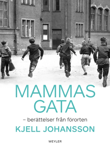 Mammas gata : berättelser från förorten; Kjell Johansson; 2013