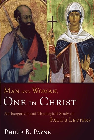 Man and woman, one in Christ : an exegetical and theological study of Paul's Letters; Philip Barton Payne; 2009
