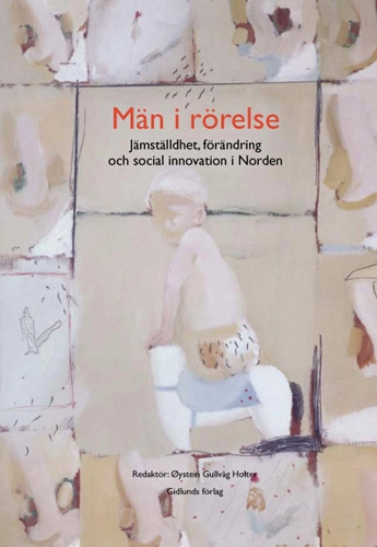 Män i rörelse : jämställdhet, förändring och social innovation i Norden; Öystein Gullvåg Holter; 2007