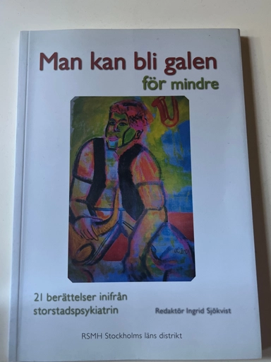 Man kan bli galen för mindre : 21 berättelser från storstadpsykiatrin