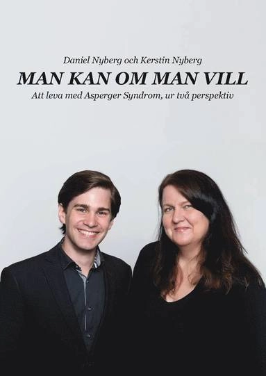 Man kan om man vill : att leva med Asperger Syndrom, ur två perspektiv; Daniel Nyberg, Kerstin Nyberg; 2017