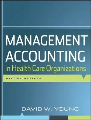 Management Accounting in Health Care Organizations