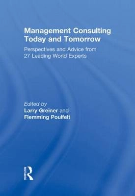 Management consulting today and tomorrow : perspectives and advice from 27 leading world experts; Larry E. Greiner, Flemming. Poulfelt; 2010