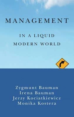 Management in a liquid modern world; Zygmunt Bauman; 2015