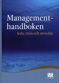 Managementhandboken : leda, styra och utveckla; Bengt Karlöf; 2006