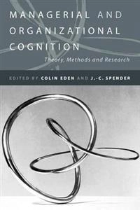 Managerial and organizational cognition : theory, methods and research; Colin Eden, J.-C. Spender; 1998