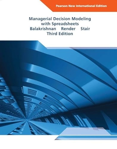 Managerial decision modeling with spreadsheets; Nagraj. Balakrishnan; 2014