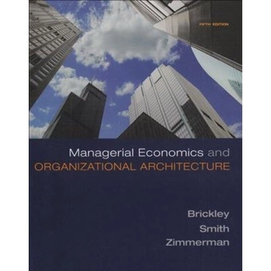 Managerial economics and organizational architecture; James A. Brickley; 2009