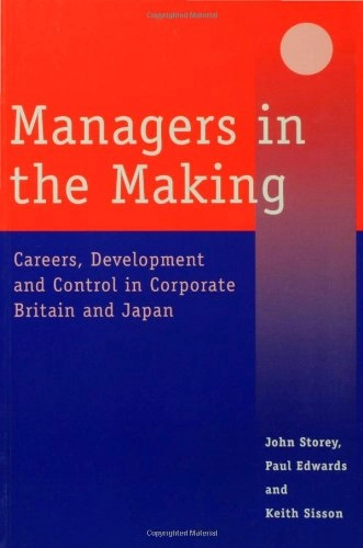 Managers in the making : careers, development and control in corporate Britain and Japan; John Storey, Paul Edwards, Keith Sisson; 1997