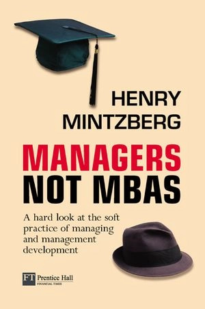 Managers not MBAs : a hard look at the soft practice of managing and management development