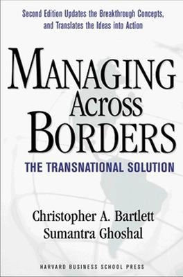 Managing across borders : the transnational solution; Christopher A. Bartlett; 1998