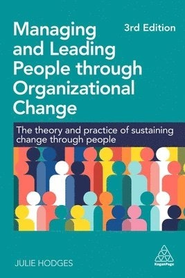 Managing and leading people through organizational change : the theory and practice of sustaining change through people