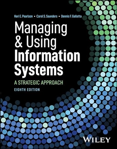 Managing and using information systems : a strategic approach; Keri E. Pearlson; 2024