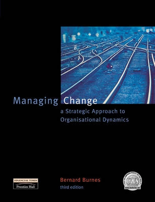 Managing change : a strategic approach to organisational dynamics; Bernard Burnes; 2000