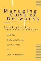 Managing complex networks : strategies for the public sector; Walter J. M. Kickert, Eeik-Hans Klijn, Joop Koppenjan; 1997