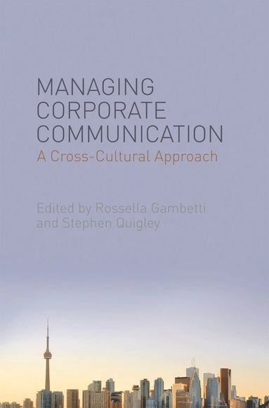 Managing corporate communication : a cross-cultural approach; Rossella Gambetti, Stephen Quigley; 2013