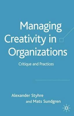 Managing creativity in organizations : critique and practices