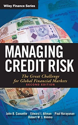 Managing Credit Risk: The Great Challenge for Global Financial Markets, 2nd; John B. Caouette, Edward I. Altman; 2008
