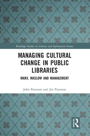 Managing cultural change in public libraries : Marx, Maslow and management; John Pateman; 2020