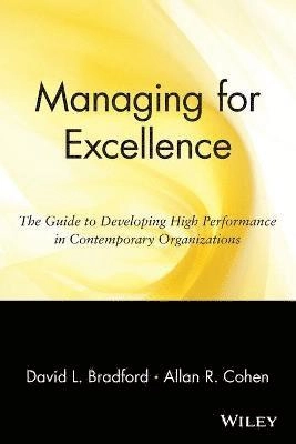 Managing for Excellence: The Guide to Developing High Performance in Contem; David L. Bradford; 1997