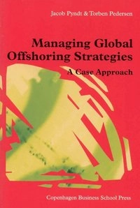 Managing global offshoring strategies : a case approach; Jacob Pyndt; 2006
