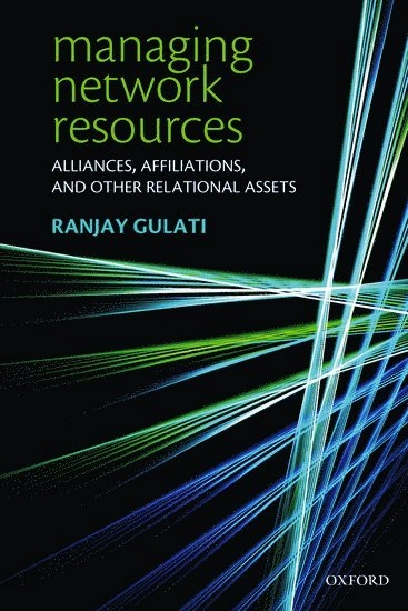 Managing network resources : alliances, affiliations and other relational assets; Ranjay Gulati; 2007