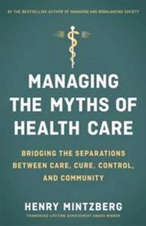 Managing the myths of health care : bridging the separations between care, cure, control and community
