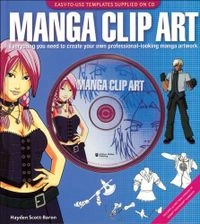 Manga Clip Art: Everything You Need to Create Your Own Professional-Looking Manga Artwork; Hayden Scott-baron; 2006