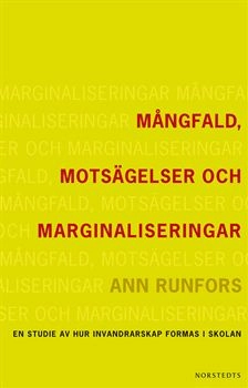 Mångfald, motsägelser och marginaliseringar : en studie av hur invandrarskap formas i skolan; Ann Runfors; 2010
