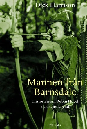 Mannen från Barnsdale : historien om Robin Hood och hans legend; Dick Harrison; 2000