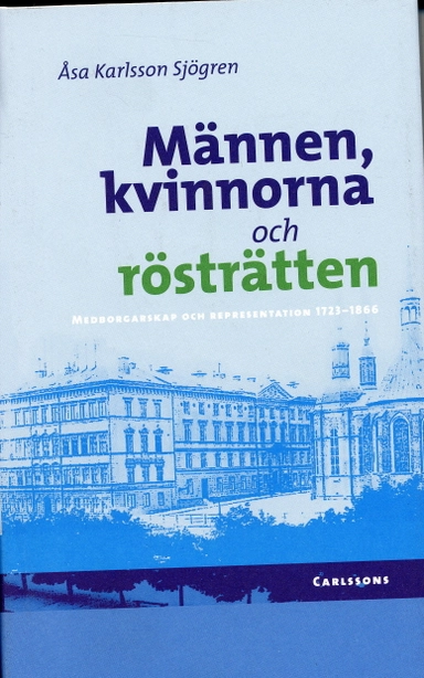 Männen, kvinnorna och rösträtten : medborgarskap och representation 1723-1866; Åsa Karlsson Sjögren; 2006