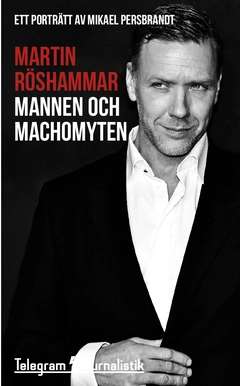 Mannen och machomyten : ett porträtt av Mikael Persbrandt; Martin Röshammar; 2015