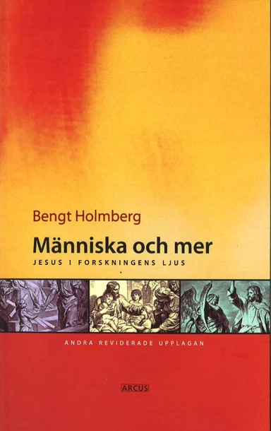 Människa och mer : Jesus i forskningens ljus; Bengt Holmberg; 2005
