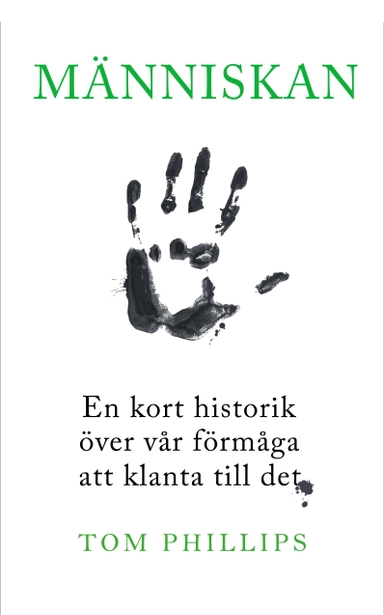 Människan : en kort historik över vår förmåga att klanta till det; Tom Phillips; 2019