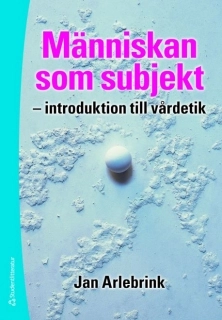 Människan som subjekt : introduktion till vårdetik