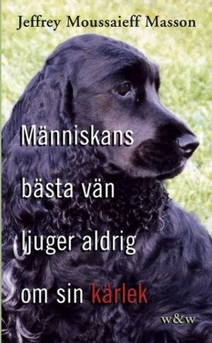 Människans bästa vän ljuger aldrig om sin kärlek; Jeffrey Moussaieff Masson; 2003